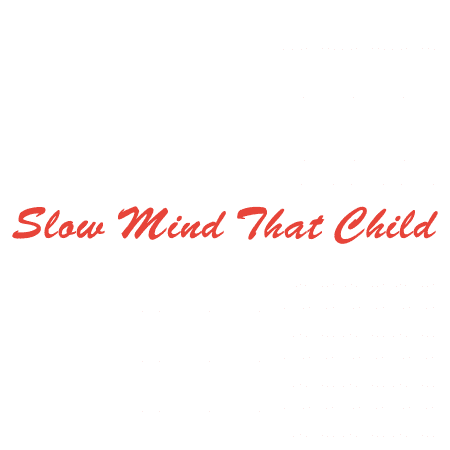 Slow Mind That Child