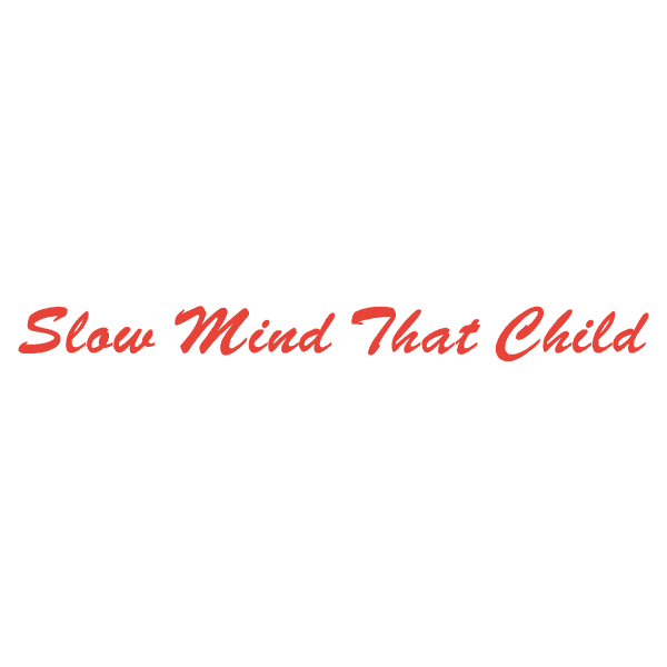 Slow Mind That Child