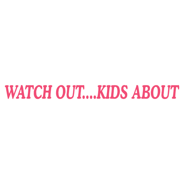Watch Out Kids About